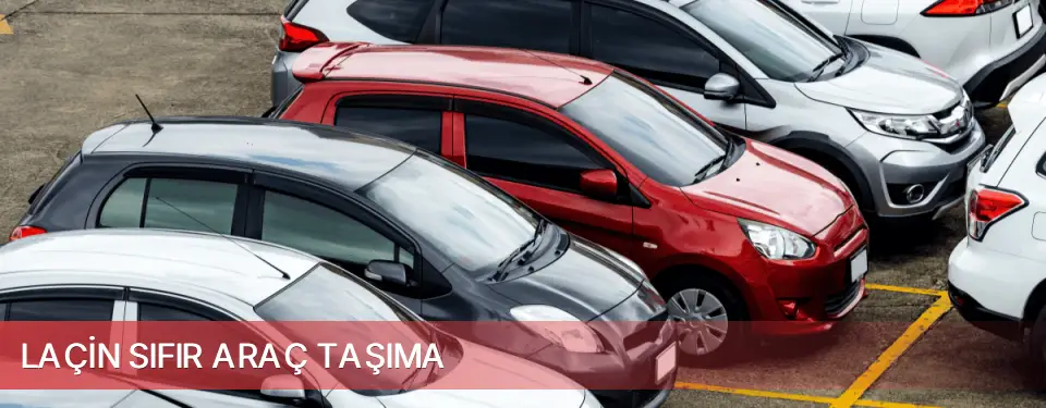 Laçin İlçemi Sıfır Araç Taşıma